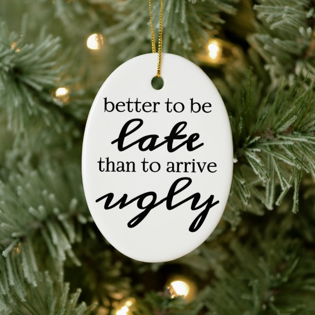 Besser zu spät zu sein als hässlich zu kommen keramikornament (Baum)
