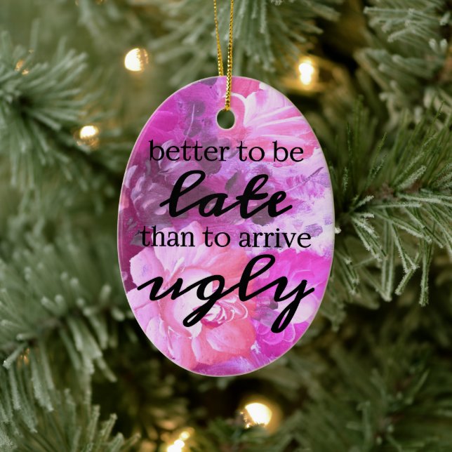 Besser zu spät zu sein als hässlich zu kommen keramikornament (Baum)