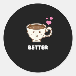 Besser zusammen Sein und Ihr Lustiger Kaffee Liebh Runder Aufkleber