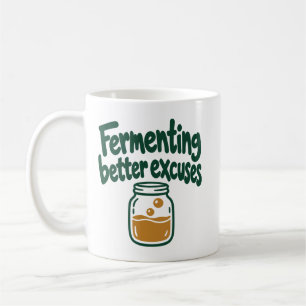 Bessere Ausreden durch Fermentation - Küchenhumor Kaffeetasse