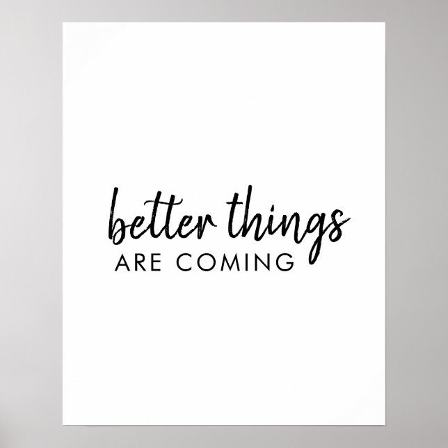 Bessere Dinge kommen | Moderne Schrift Positiv Poster (Vorne)