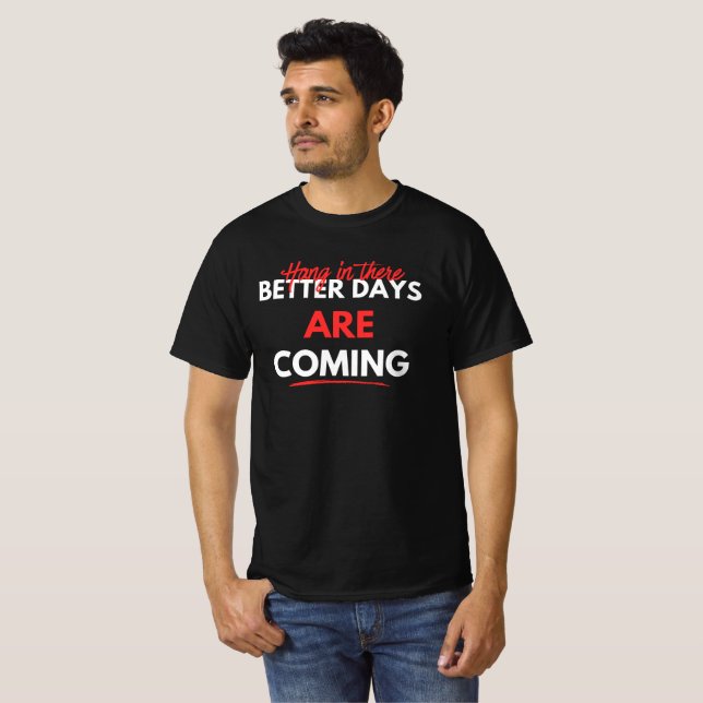 Bessere Tage kommen T-Shirt (Vorne ganz)
