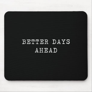 Bessere Tage vor optimistischen positiven Vibes in Mousepad