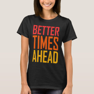 Bessere Zeiten Voraus Regenbogenfarbene Aussage T-Shirt