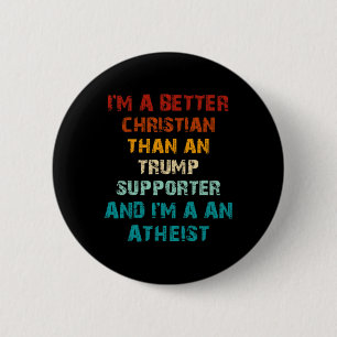 Besserer Christ als jeder Trump-Anhänger Atheist Button