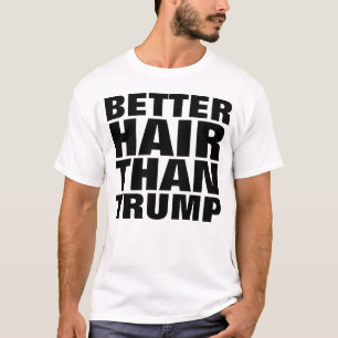BESSERES HAAR ALS TRUMPF, lustige T - Shirts