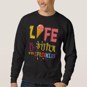 Besseres Leben mit Sprinklen Dessert Scoop Ice und Sweatshirt