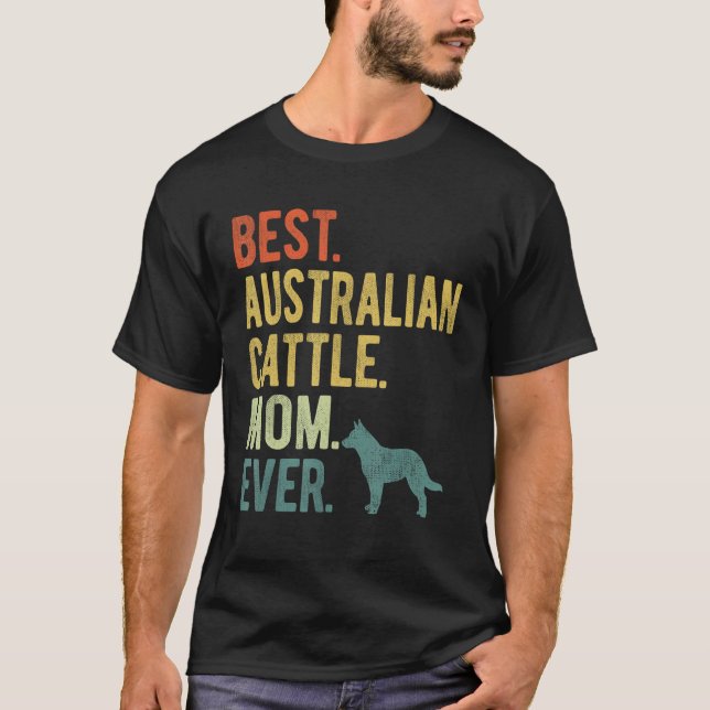 Best Australian Cattle Mom Ever Dog Mother s Day T-Shirt (Vorderseite)