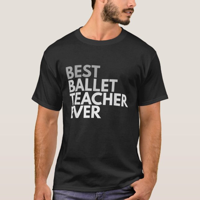 Best Ballet Teacher Ever T Shirt für Männer und Fr (Vorderseite)