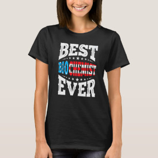 Best Biochemist Ever 4th Fourth Of July Usa Americ T-Shirt