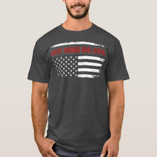Best Bonus Dad Ever With Us American Flag For Fath T-Shirt