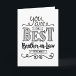 Best Brother-in-law in the World Birthday Karte<br><div class="desc">Wish your Son-in-Law a Happy Birthday this unique hand-lettering style typography design with the message, "You are the best Son-in-Law in the world." Inside has this placeholder text but can be customized with your message: For you to be worthy of my sister's love, you would have to be a pretty...</div>