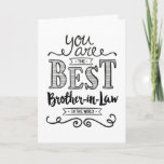 Best Brother-in-law in the World Birthday Karte<br><div class="desc">Wish your Son-in-Law a Happy Birthday this unique hand-lettering style typography design with the message, "You are the best Son-in-Law in the world." Inside has this placeholder text but can be customized with your message: For you to be worthy of my sister's love, you would have to be a pretty...</div>