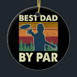 Best Dad By Par Tree Frisbee Disc Golf Player Keramik Ornament<br><div class="desc">Best Dad By Par Tree Frisbee Disc Golf Player Funny Gift. Perfect gift for your dad,  mom,  papa,  men,  women,  friend and family members on Thanksgiving Day,  Christmas Day,  Mothers Day,  Fathers Day,  4th of July,  1776 Independent day,  Veterans Day,  Halloween Day,  Patrick's Day</div>