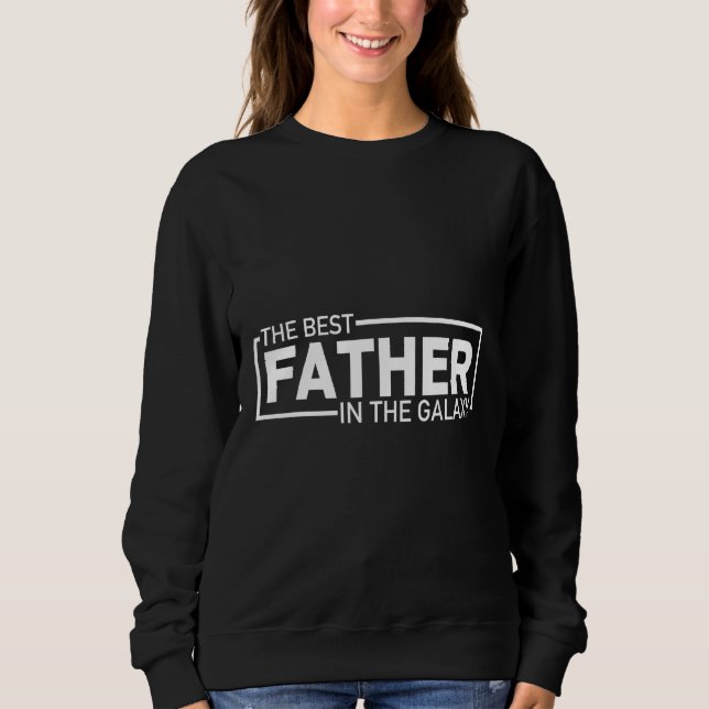Best Dad in the Galaxy  Universe s Best Dad Design Sweatshirt (Vorderseite)