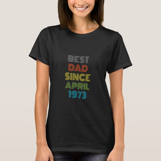 Best Dad Since April 1973 Cool Present T-Shirt (Vorderseite)
