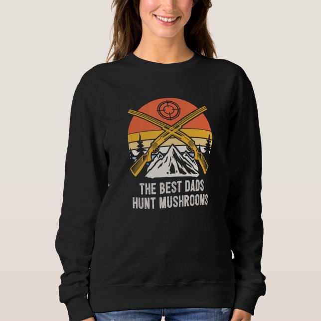 Best Dads Hunt Mushrooms Fathers Day Mushroom Hunt Sweatshirt (Vorderseite)
