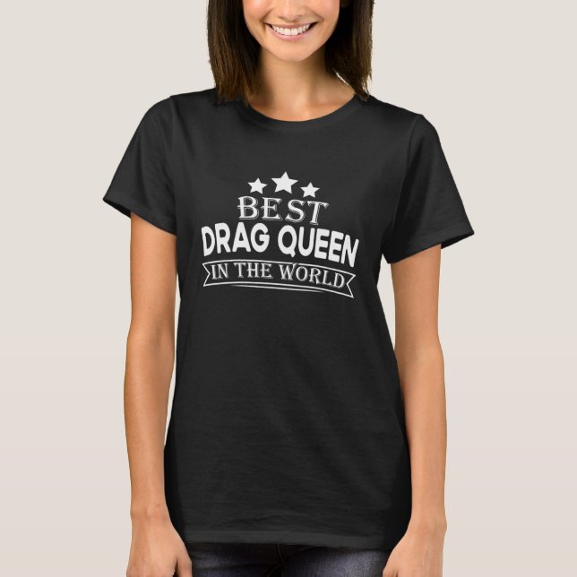 Best Drag Queen In The World T-Shirt (Vorderseite)