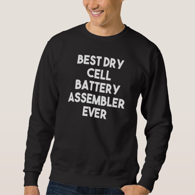 Best Dry Cell Battery Assembler Ever Sweatshirt (Vorderseite)