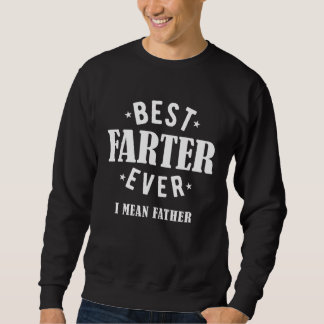 Best Farter Ever I Mean Father Sweatshirt