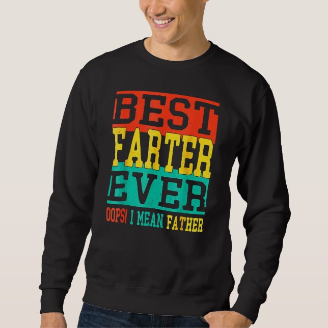 Best Farter Ever Oops I Meant Father  Fathers Day  Sweatshirt (Vorderseite)