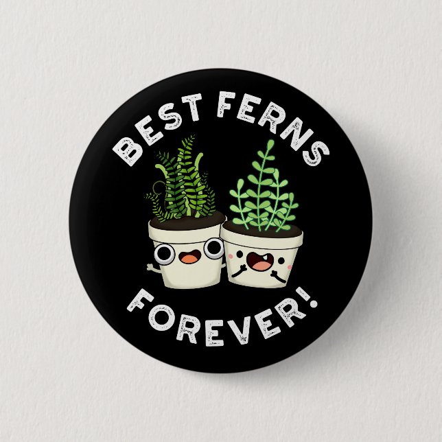 Best Ferns Forever Funny BESTE FREUNDIN Pun Dark B Button (Vorderseite)