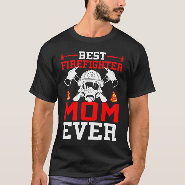 Best Firefighter Mom Ever I Firefighter  1 T-Shirt (Vorderseite)