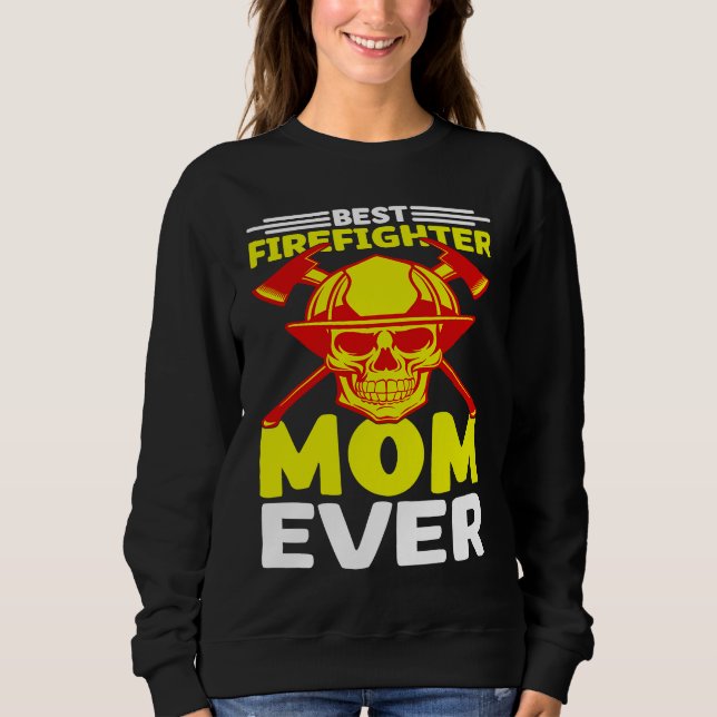 Best Firefighter Mom Ever I Firefighter Sweatshirt (Vorderseite)