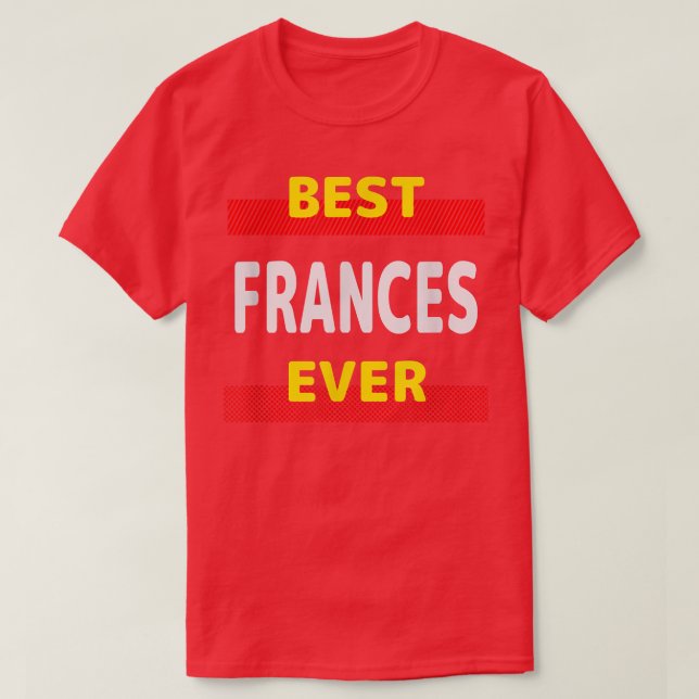 Best Frances Ever Friends Name Buddy Nickname Pers T-Shirt (Design vorne)
