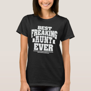 Best Freaking Aunt Ever Funny Auntie Gift T-Shirt