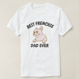 Best Frenchie Vater Ever, Funny French Bulldog Pap T-Shirt