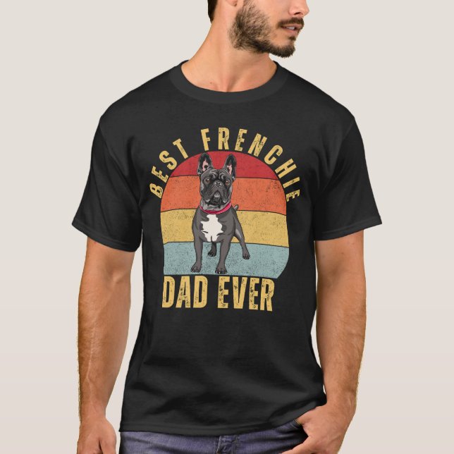 Best Frenchie Vater Ever, Funny French Bulldog Pap T-Shirt (Vorderseite)