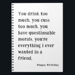 Best Friend Happy Birthday Funny unglaublich witzi Notizblock<br><div class="desc">Du trinkst zu viel. Du machst zu viel. Funny und unglaublich witzig Notebook für Best Friend Happy Birthday mit Simple Black and White Text. Dieses Notebook verfügt über einen benutzerdefinierten Namen/Text auf der Vorderseite. Klicken Sie auf die Schaltfläche Personalisieren, um Ihren Text hinzuzufügen.</div>