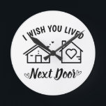 Best Friend I Wish You Lived Next Door  Runde Wanduhr<br><div class="desc">Best Friend I Wish You Lived Next Door Round Clock Friendship Gift,  Gift For Best Friend, </div>