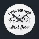 Best Friend I Wish You Lived Next Door  Runde Wanduhr<br><div class="desc">Best Friend I Wish You Lived Next Door Round Clock Friendship Gift,  Gift For Best Friend, </div>