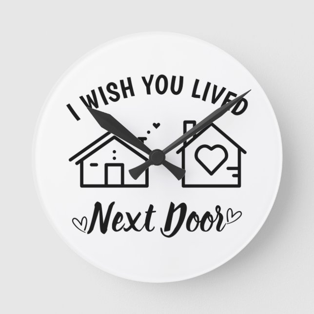 Best Friend I Wish You Lived Next Door  Runde Wanduhr (Vorderseite)