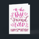 Best Friend je 52. Geburtstag Typografie in Pink Karte<br><div class="desc">Einfache,  aber kühne Typografie in rosa Tönen,  um Ihrem besten Freund jemals einen guten 52. Geburtstag zu wünschen. © Ness Nordberg</div>