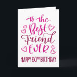 Best Friend je 60. Geburtstag Typografie in Pink Karte<br><div class="desc">Einfache,  aber kühne Typografie in rosa Tönen,  um Ihrem besten Freund jemals einen guten 60. Geburtstag zu wünschen. © Ness Nordberg</div>