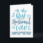 Best Husband je 62. Geburtstag Typografie in Blau Karte<br><div class="desc">Einfache,  aber kühne Typografie in blauen Tönen,  um Ihrem Best Husband jemals einen guten 62. Geburtstag zu wünschen. © Ness Nordberg</div>