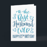 Best Husband je 65. Geburtstag Typografie in Blau Karte<br><div class="desc">Einfache,  aber kühne Typografie in blauen Tönen,  um Ihrem Best Husband jemals einen guten 65. Geburtstag zu wünschen. © Ness Nordberg</div>