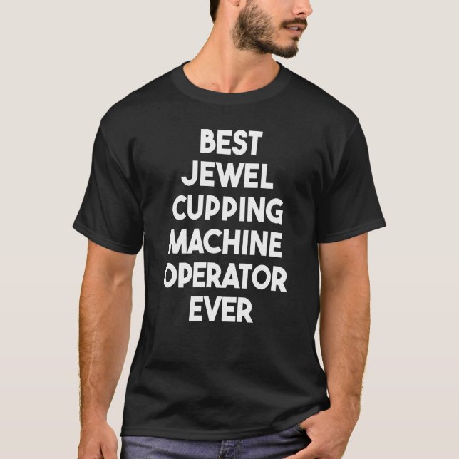 Best Jewel Cupping Machine Operator Ever T-Shirt (Vorderseite)
