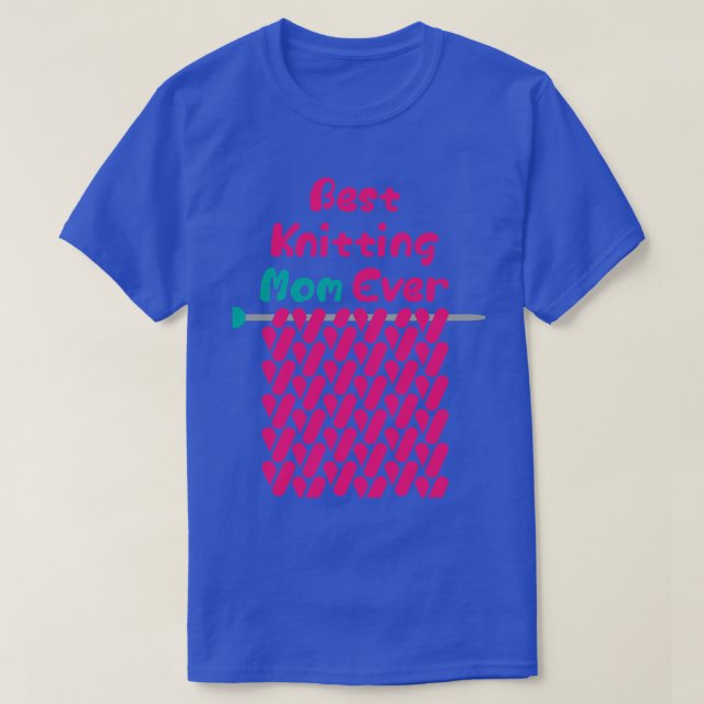 Best Knitting Mom Ever 57  T-Shirt (Design vorne)