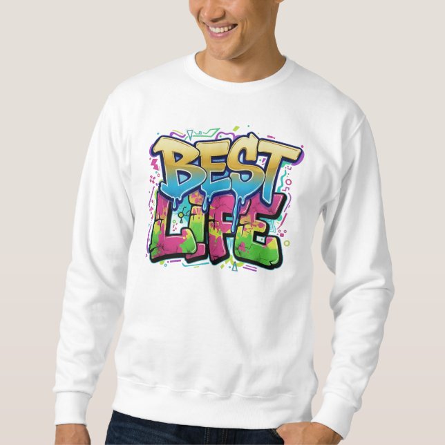 Best Life Graffiti Art Sweatshirt (Vorderseite)