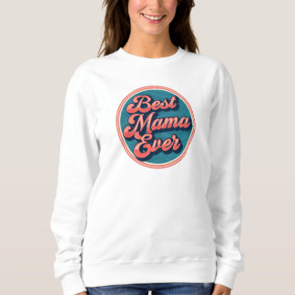 Best Mama Ever Sweatshirt - Feiern Sie die Mama im