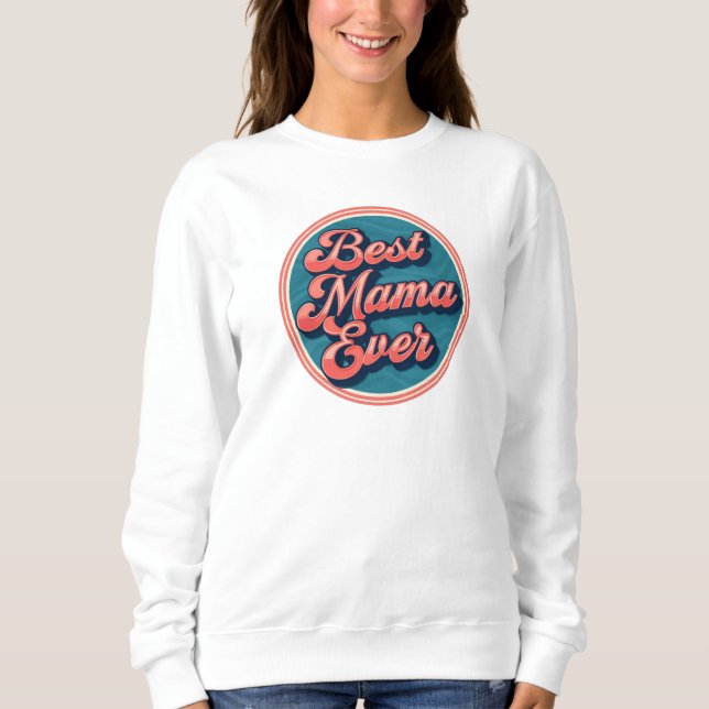 Best Mama Ever Sweatshirt - Feiern Sie die Mama im (Vorderseite)