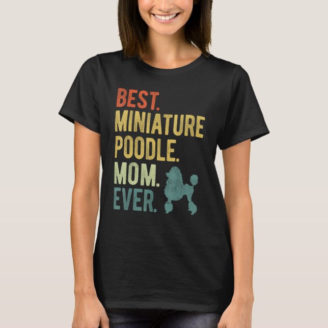 Best Miniature Poodle Mom Ever Dog  Mother s Day T-Shirt (Vorderseite)