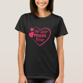 Best Mom Ever Mother's Day Gift Idea T-Shirt