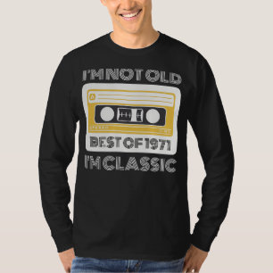 Best of 1971: Im Nicht Old, Im Classic Funny T-Shi T-Shirt