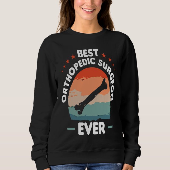 Best Orthopedic Surgeon Ever Orthopedist Doctor  1 Sweatshirt (Vorderseite)