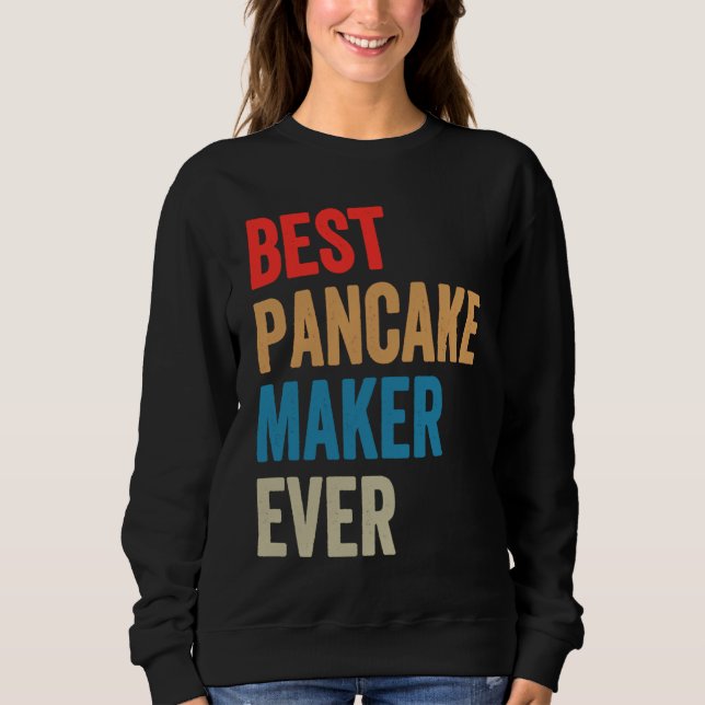 Best Pancake Maker Ever Baking  For Baker Dad Or M Sweatshirt (Vorderseite)